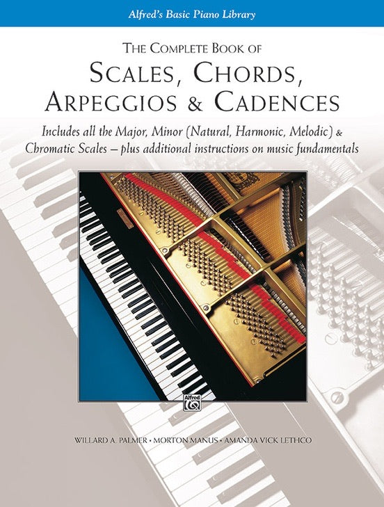 Complete Book of  Scales, Chords, Arpeggios and Cadences: Includes All the Major, Minor (Natural, Harmonic, Melodic) & Chromatic Scales - Plus Additional Instructions on Music Fundamentals, T